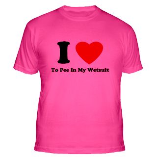 Love To Pee In My Wetsuit Gifts & Merchandise  I Love To Pee In My