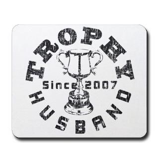 Trophy Husband Since 2007 Mousepad for $13.00