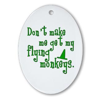 Flying Monkeys Oval Ornament  Dont Make Me Get My Flying Monkeys