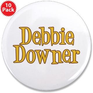Cute Gifts  Cute Buttons  SNL Debbie Downer 3.5 Button (10 pack)