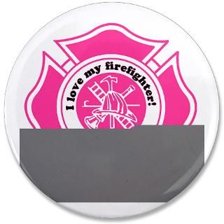 Fire Fighter Gifts  Fire Fighter Buttons  I Love My Firefighter
