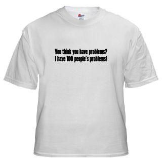 100 peoples problems t shirt
