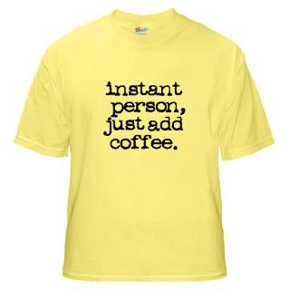 instant person, just add coffee.  Personalized Gifts And T Shirts