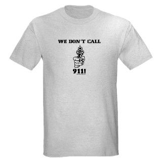 Anti Gun Gifts  Anti Gun T shirts  We Dont Call 911 Light T Shirt
