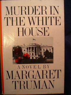 MURDER IN THE WHITE HOUSE, Margaret Truman/ New York Arbor House