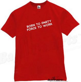 Born to Party Force to Work T Shirt Funny Tee Red L