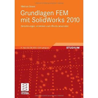 Grundlagen FEM mit SolidWorks 2010 Berechnungen verstehen und