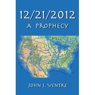 12/21/2012 A Prophecy John J. Ventre Englische Bücher