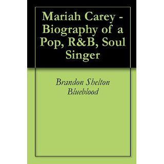 Mariah Carey   Biography of a Pop, R&B, Soul Singer eBook: Brandon