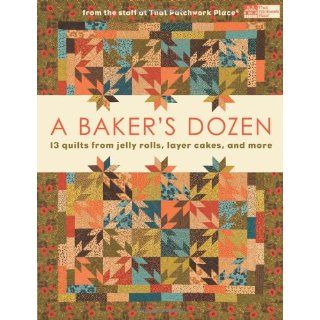 Bakers Dozen: 13 Quilts from Jelly Rolls, Layer Cakes, and More