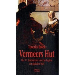 Vermeers Hut Das 17. Jahrhundert und der Beginn der globalen Welt