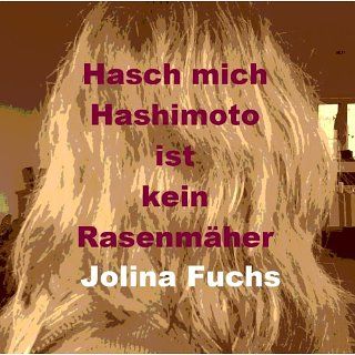 Hasch mich   Hashimoto ist kein Rasenmäher eBook: Jolina Fuchs