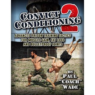 Convict Conditioning 2: Advanced Prison Training Tactics for Muscle