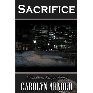 Sacrifice (A Madison Knight Novel) eBook Carolyn Arnold, TJ Walp