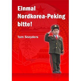 Einmal Nordkorea   Peking bitte eBook Tom Sneyders 