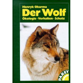 Der Wolf. Ökologie, Verhalten, Schutz Henryk Okarma