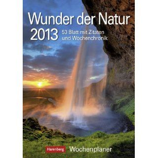 Wunder der Natur 2013: Harenberg Wochenplaner. 53 Blatt mit Zitaten