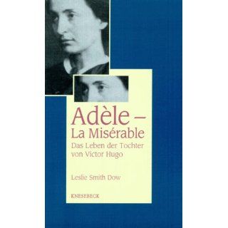 Adèle   La Misérable. Das Leben der Tochter von Victor Hugo: 