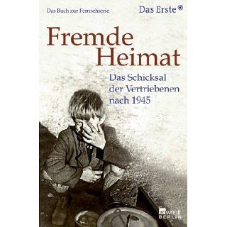Fremde Heimat: Das Schicksal der Vertriebenen nach 1945. Das Buch zur