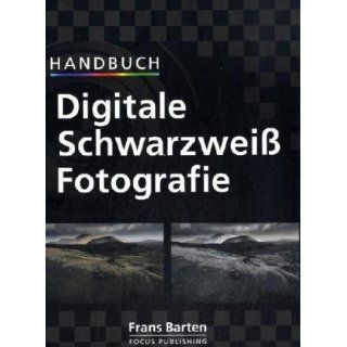 Handbuch Digitale Schwarzweiss Fotografie Frans Barten