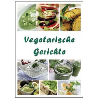 Vegetarische Gerichte Heft mit über 50 einfachen und leckeren