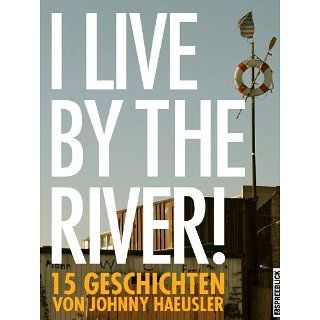 live by the river!   15 Geschichten eBook: Johnny Haeusler: 