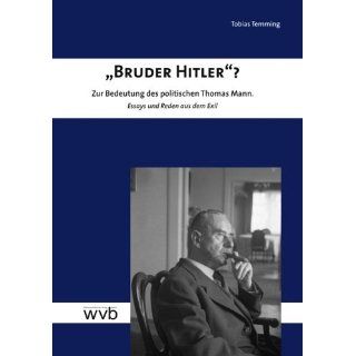Bruder Hitler?: Zur Bedeutung des politischen Thomas Mann. Essays