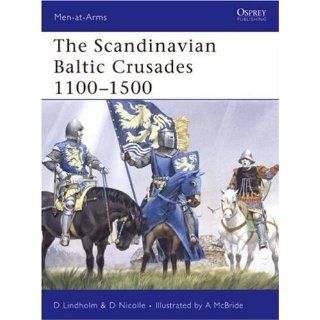 The Scandinavian Baltic Crusades 1100 1500 (Men at Arms) 
