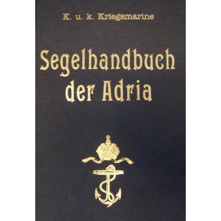 SEGELHANDBUCH DER ADRIA . Hydrographisches Amt der k.u.k. Kriegsmarine