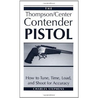 The Thompson/Center Contender Pistol How To Tune, Time, Load, And