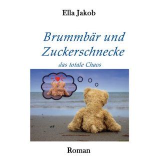 Brummbär und Zuckerschnecke: das totale Chaos: Ella Jakob