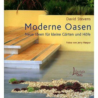 Moderne Oasen. Neue Ideen für kleine Gärten und Höfe 