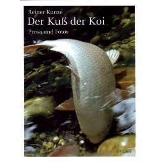 Der Kuß der Koi Prosa und Photos Reiner Kunze Bücher