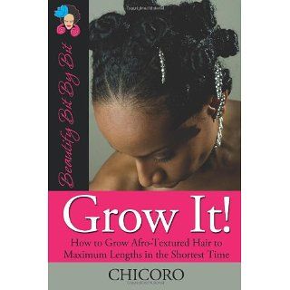 Grow It How to Grow Afro Textured Hair to Maximum Lengths in the