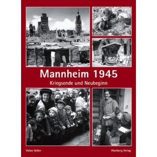 Mannheim 1945. Kriegsende und Neubeginn Volker Keller