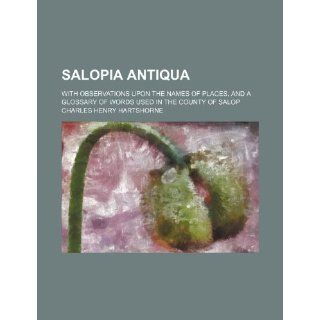 Salopia Antiqua, or an Enquiry from Personal Survey Into the