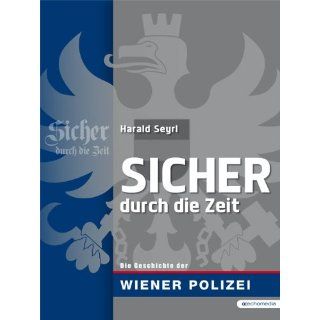 Sicher durch die Zeit: Die Geschichte der Wiener Polizei: 