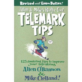Allen & Mikes Really Cool Telemark Tips 123 Amazing Tips to Improve