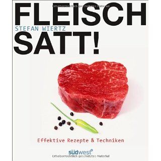 Fleisch satt Effektive Rezepte & Techniken Stefan Wiertz