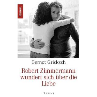 Robert Zimmermann wundert sich über die Liebe Roman 