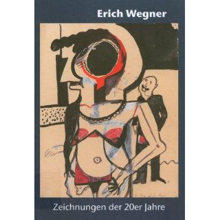 Erich Wegner Zeichnungen der 20er Jahre; Einblicke in die Sammlung