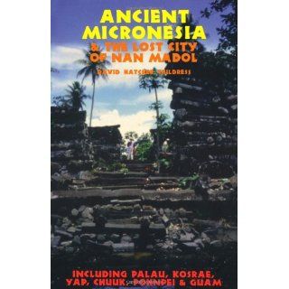 Ancient Micronesia & the Lost City of Nan Madol: Including Palau, Yap