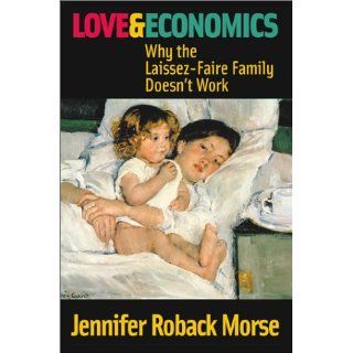 Love & Economics Why the Laissez Faire Family Doesnt Work 