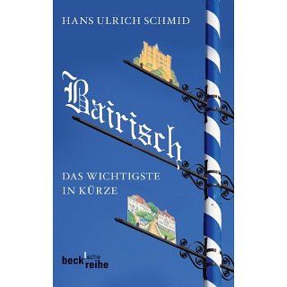 Bairisch Das Wichtigste in Kürze Hans Ulrich Schmid