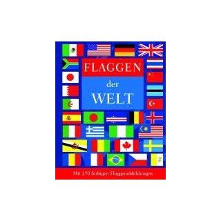 Flaggen der Welt Mit 270 farbigen Flaggenabbildungen 