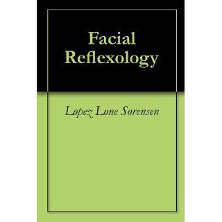 Facial Reflexology eBook Lopez Lone Sorensen Kindle Shop