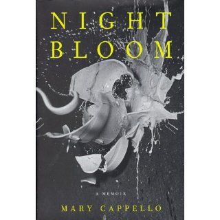 Night Bloom: A Memoir: Deborah Chasman, Mary Cappello