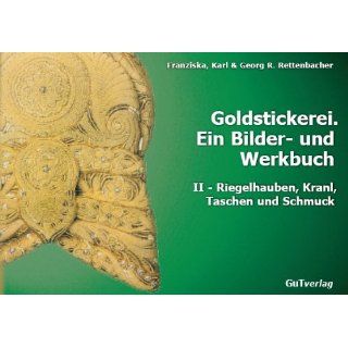 Goldstickerei. Ein Bilder  und Werkbuch Band 1 Goldhauben und