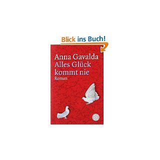 Alles Glück kommt nie Roman von Anna Gavalda und Ina Kronenberger
