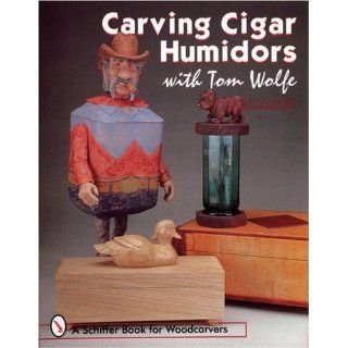 Carving Cigar Humidors with Tom Wolfe (Schiffer Book for Collectors